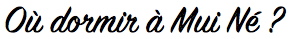 Où dormir à Mui Ne